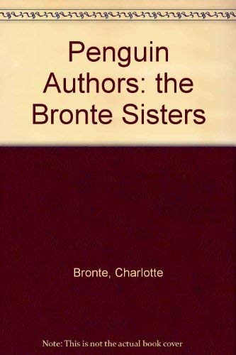Penguin Authors: the Bronte Sisters - Bronte, Charlotte, Bronte, Emily