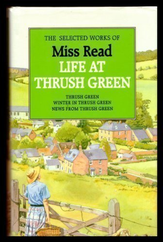 Stock image for Selected Works of Miss Read. Life at Thrush Green 3 books: Thrush Green : Winter in Thrush Green : News from Thrush Green for sale by WorldofBooks