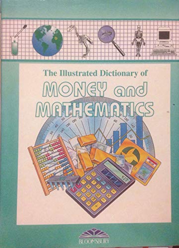 Beispielbild fr Bloomsbury Illustrated Dictionary of Money and Mathematics (Bloomsbury illustrated dictionaries) zum Verkauf von AwesomeBooks