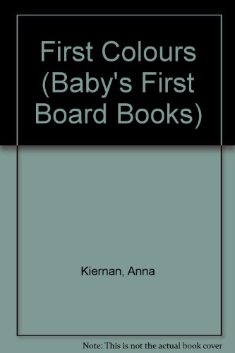 First Colours (Baby's First Board Books) (9781854717801) by Anna Kiernan