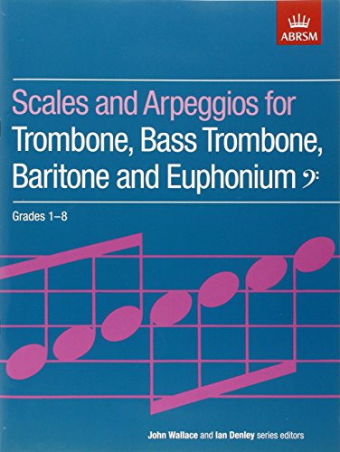 Stock image for Scales and Arpeggios for Trombone, Bass Trombone, Baritone and Euphonium: Grades 1-8 for sale by Revaluation Books