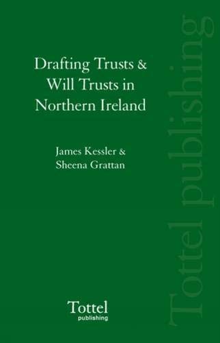 Drafting Trusts and Will Trusts in Northern Ireland (9781854753366) by James Kessler; Sheena Grattan