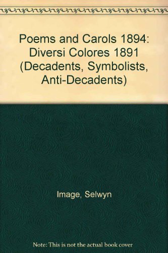Poems and Carols 1894: Diversi Colores 1891 (Decadents, Symbolists, Anti-Decadents) (9781854771483) by Image, Selwyn; Horne, Herbert