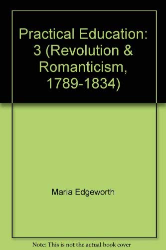 Practical Education 1801 (Revolution and Romanticism, 1789-1834) (9781854771797) by Edgeworth, Maria; Edgeworth, Richard Lovell