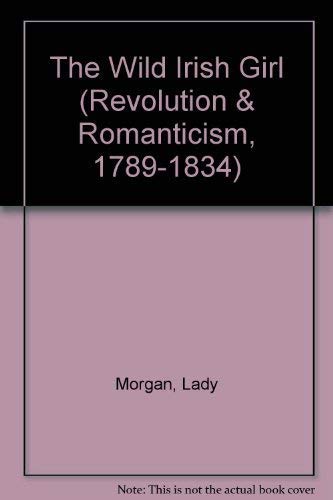 Imagen de archivo de The Wild Irish Girl: 1807 (Repr of 1807 ed (Revolution and Romanticism, 1789-1834) a la venta por Books From California
