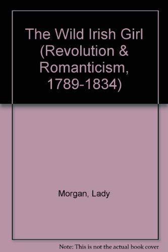 Stock image for The Wild Irish Girl (Revolution & Romanticism S., 1789-1834) for sale by WorldofBooks