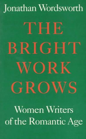 9781854772121: The Bright Work Grows: Women Writers of the Romantic Age (Revolution & Romanticism S., 1789-1834)