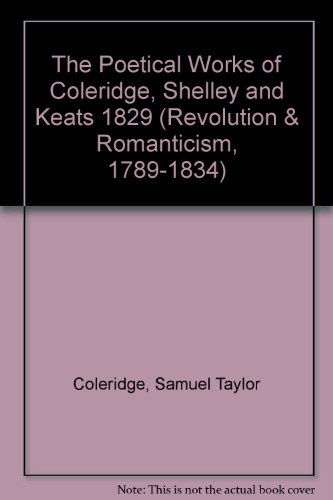 Imagen de archivo de Poetical Works of Coleridge, Shelley and Keats 1831 (Revolution and Romanticism, 1789-1834) a la venta por Riverby Books (DC Inventory)