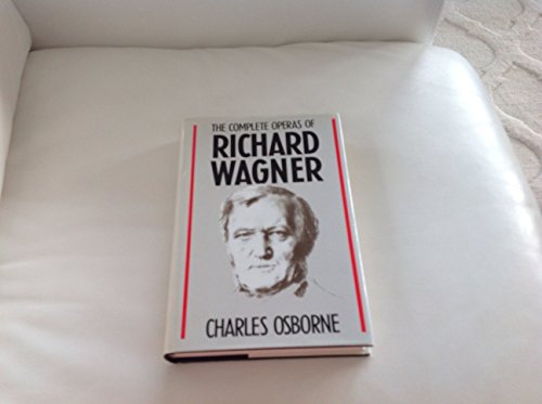 The Complete Operas of Richard Wagner (9781854790118) by Osborne, Charles