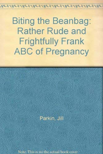 Stock image for Biting the Beanbag: Rather Rude and Frightfully Frank ABC of Pregnancy for sale by WorldofBooks