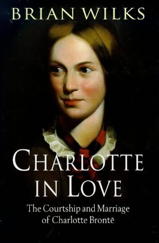 Beispielbild fr Charlotte in Love: The Courtship and Marriage of Charlotte Bronte zum Verkauf von SecondSale