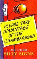 9781854793164: Please Take Advantage of the Chambermaid: And Other Silly Signs