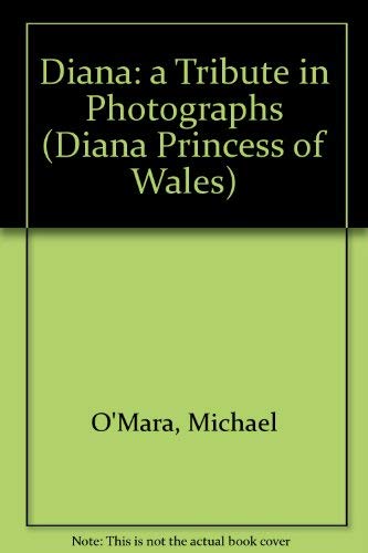 DIANA, PRINCESS OF WALES, A TRIBUTE IN PHOTOGRAPHY - O'Mara, Michael