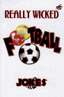 Really Wicked Football Jokes (Really Wicked Joke Books)