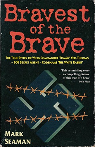 9781854794109: The Bravest of the Brave: The True Story of Wing Commander "Tommy" Yeo-Thomas, SOE, Secret Agent, Codename "White Rabbit"