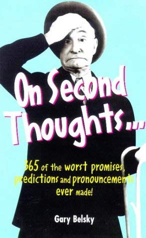 On Second Thoughts...: 365 of the Worst Promises, Predictions and Pronouncements Ever Made! (9781854794673) by Belsky, Gary
