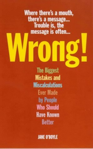 9781854795250: Wrong!: The Biggest Mistakes and Miscalculations Ever Made by People Who Should Have Known Better