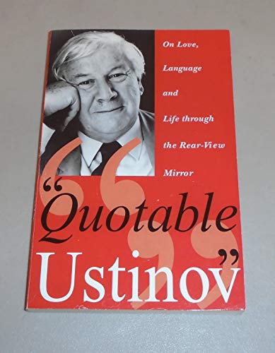 Beispielbild fr Quotable Ustinov: On Love, Language and Life Through the Rear-view Mirror zum Verkauf von WorldofBooks