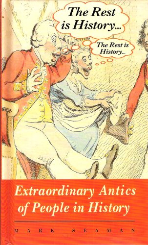 Stock image for The Rest is History: Extraordinary Antics of People in History for sale by AwesomeBooks