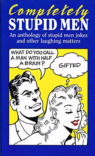 Beispielbild fr Completely Stupid Men: An Anthology of Stupid Men Jokes and Other Laughing Matters zum Verkauf von AwesomeBooks