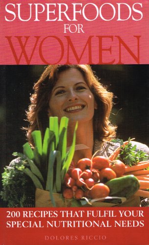 Beispielbild fr Superfoods For Women : " 200 Recipes That Fulfil Your Special Nutritional Needs " zum Verkauf von AwesomeBooks
