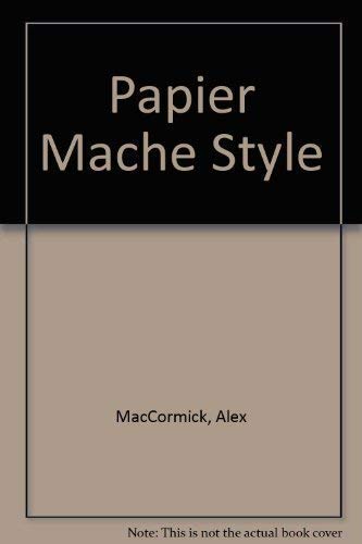 Papier Mache Style: 100 Stey-by-Step Designs