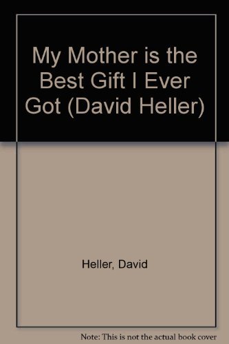Stock image for My Mother Is the Best Gift I Ever Got (David Heller) for sale by Discover Books