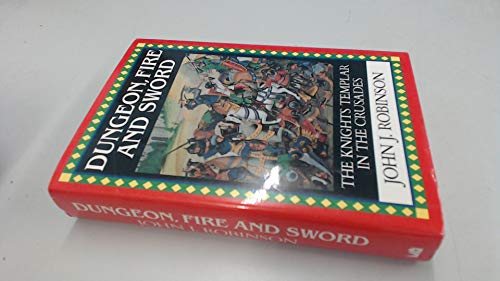 Stock image for Dungeon, Fire and Sword: The Knights Templar in the Crusades for sale by WorldofBooks