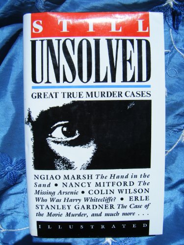 STILL UNSOLVED : GREAT TRUE MURDER CASES