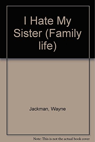 I Hate My Sister (Family life) (9781854850485) by Wayne Jackman