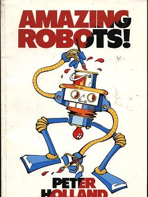 Amazing Robots! Amazing Robots (9781854860415) by Holland, Peter