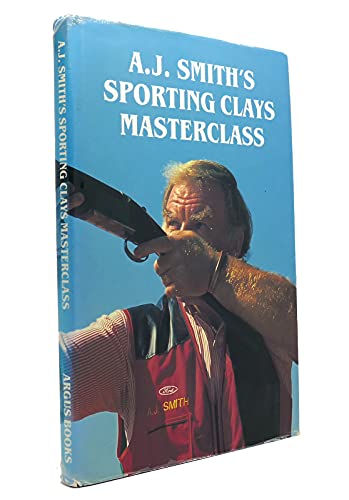 A.J. Smith's Sporting Clays Masterclass (9781854860491) by Smith, A.J.; Hoare, Tony