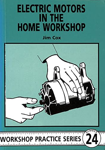 Stock image for Electric Motors in the Home Workshop: A Practical Guide to Methods of Utilizing Readily Available Electric Motors in Typical Small Workshop Applications (Workshop Practice Series) for sale by Blue Vase Books