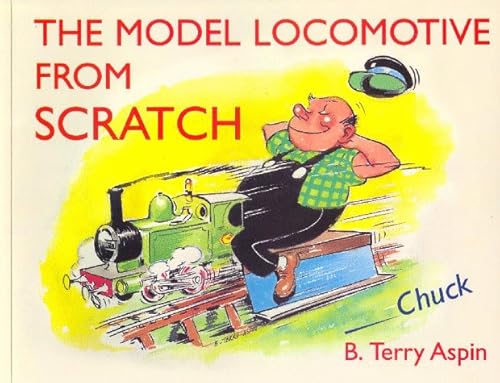 Stock image for The Model Locomotive from Scratch: By Chuck for sale by WorldofBooks