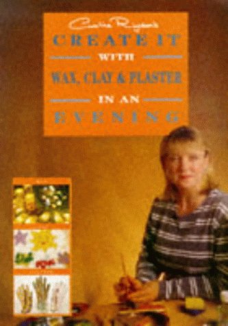 Stock image for Create it with Wax, Clay and Plaster in an Evening for sale by WorldofBooks