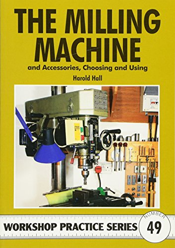 Beispielbild fr The Milling Machine (Workshop Practice): And Accessories, Choosing and Using: 49 zum Verkauf von WorldofBooks