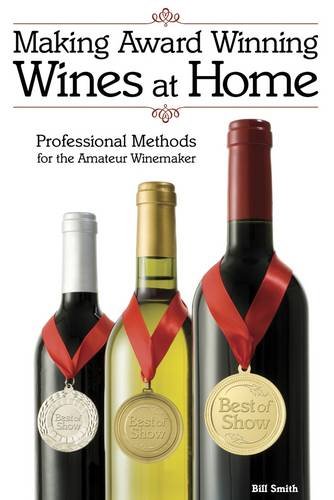 Making Award Winning Wines at Home: Professional Methods For the Amateur Winemaker (9781854862686) by Bill Smith