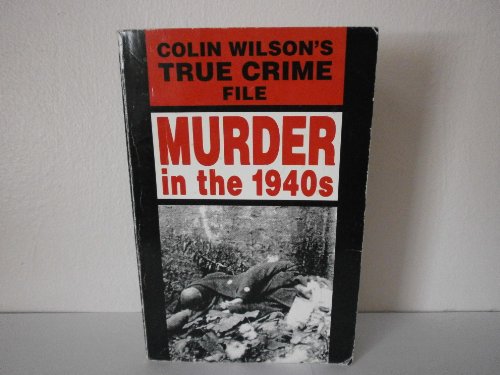 Stock image for Murder In The 1940's True Crime: Colin Wilson's True Crime File for sale by WorldofBooks