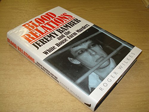 Beispielbild fr Blood Relations: Jeremy Bamber and the White House Farm Murders zum Verkauf von WorldofBooks