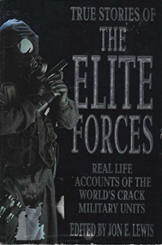 Stock image for True Stories Of The Elite Forces: True Stories - Real Life Accounts of the World's Crack Military Units for sale by Goldstone Books