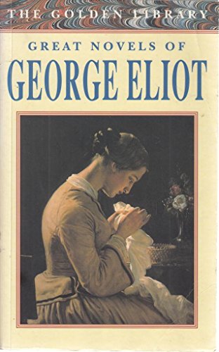 Great Novels of George Eliot - Adam Bede, the Mill on the Floss, Silas Marner