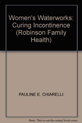 Stock image for Women's Waterworks: Curing Incontinence (Robinson Family Health) for sale by Greener Books