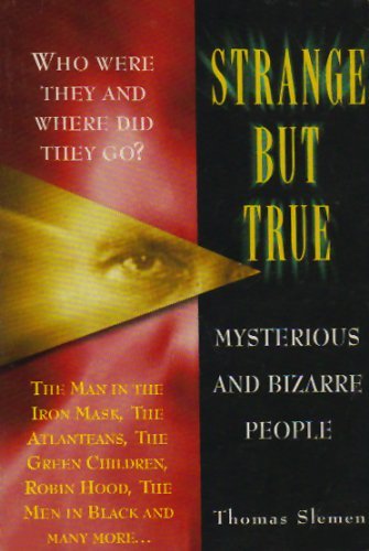 Stock image for Strange but True: Mysterious and Bizarre People, Who Were They and Where Did They Go for sale by Blue Vase Books