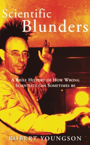 9781854879646: Scientific Blunders: Amazing True Stories of Mad, Bad and Dangerous Scientists