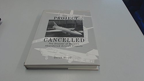 9781854880260: Project Cancelled: Disaster of Britain's Abandoned Aircraft Projects