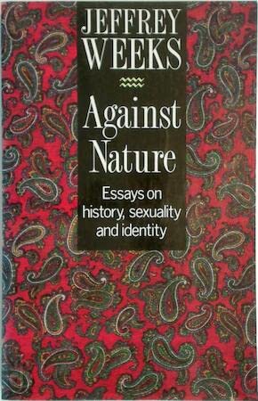 Against Nature: Essays on History, Sexuality and Identity (9781854890283) by Weeks, Jeffrey