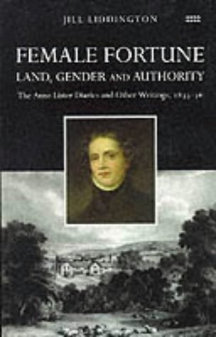 Beispielbild fr Female Fortune: Land, Gender and Authority : The Anne Lister Diaries and Other Writings 1833-36 zum Verkauf von Ergodebooks
