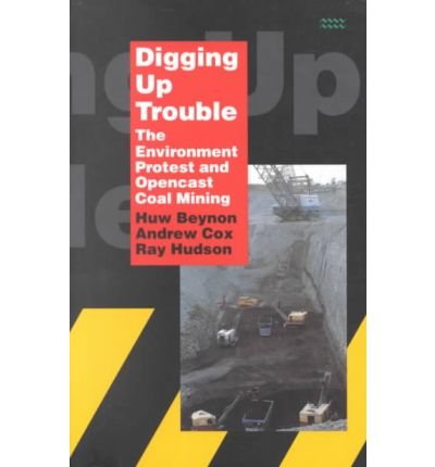 Digging Up Trouble: The Environmental Protest and Open-Cast Mining (9781854891136) by Beynon, Huw; Cox, Andrew; Hudson, Ray