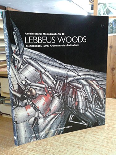 Lebbeus Woods, Anarchitecture: Architecture is a Political Act (Architectural Monographs No 22) (9781854901491) by Woods, Lebbeus