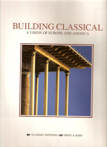 9781854902887: Building Classical: A Vision of Europe and America